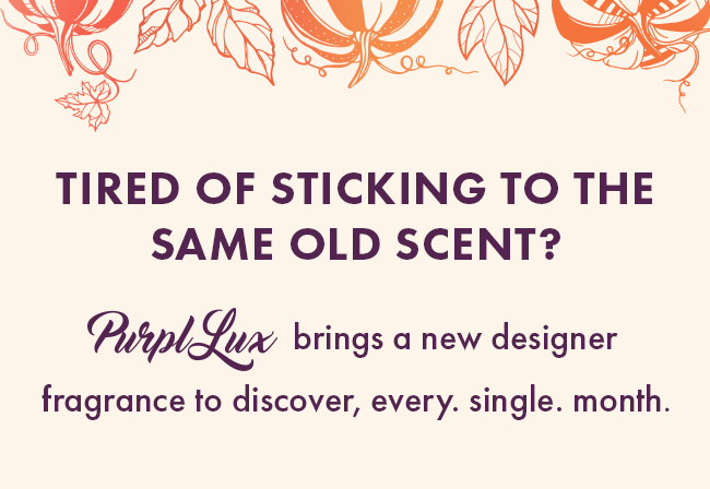 Tired of sticking to the same old scent? Purpl Lux brings a new designer fragrance to discover, ever. single. month.