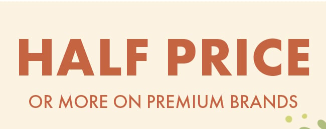 Half Price or More On Premium Brands