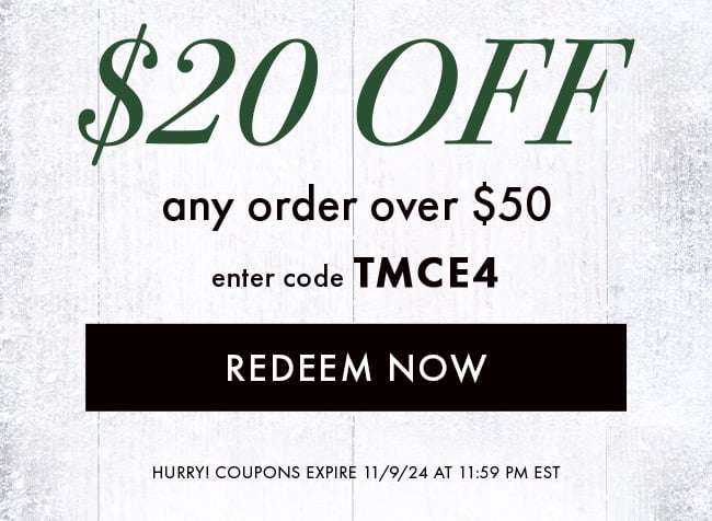 $20 Off any order over $50. Enter code TMCE4. Redeem Now