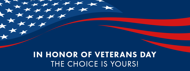 In Honor of Veteran's Day. The Choice Is Yours!