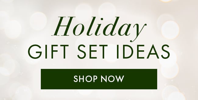 Holiday Gift Set Ideas. Shop Now