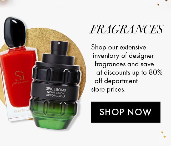 Fragrances. Shop our extensive inventory of designer fragrances and save at discounts up to 80% off department store prices. Shop Now