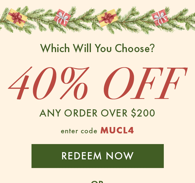 40% off any order over $200. Enter code MUCL4. Redeem Now or