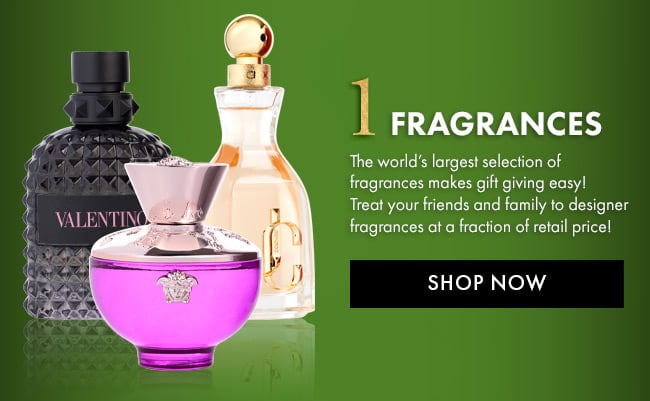 1. Fragrances. The world's largest selection of fragrances makes gift giving easy! Treat  your friends and family to designer  fragrances at a fraction of retail price!