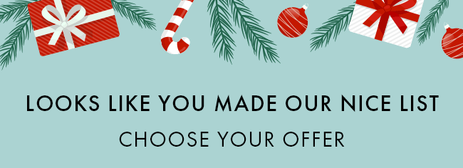 Looks like you made our nice list. Choose your offer