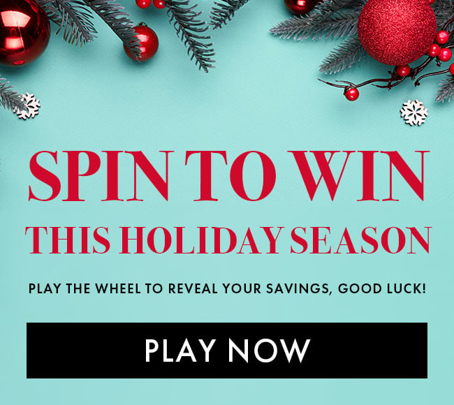 Spin to win this holiday season. Play the wheel to reveal your savings, good luck! Play Now