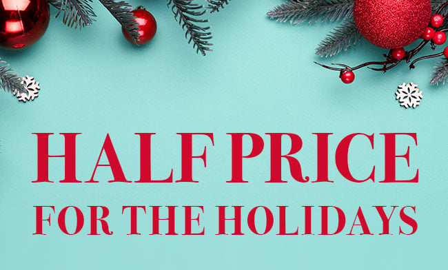 Half Price for the Holidays