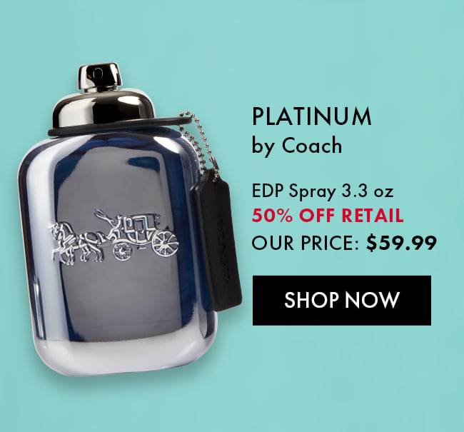 Platinum by Coach. EDP Spray 3.3 oz. 50% Off Retail. Our Price $59.99. Shop Now