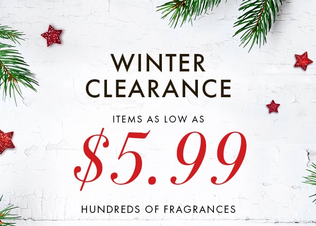 Winter Clearance Items as low as $5.99 Hundreds of Fragrances