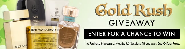 Gold Rush Giveaway. Enter for a chance to win. No purchase necessary. Must be US Resident, 18 and over. See Official Rules