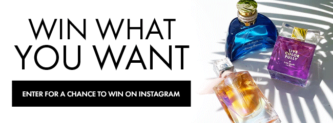 Win What You Want. Enter For a Chance to Win on Instagram