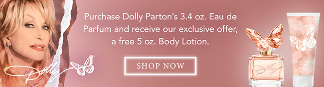 Purchase Dolly Parton's 3.4oz Eau de Parfum and recieve our exclusive offer, a free 5 oz. Body Lotion. Shop Now