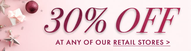 30% Off At Any of Our Retail Stores