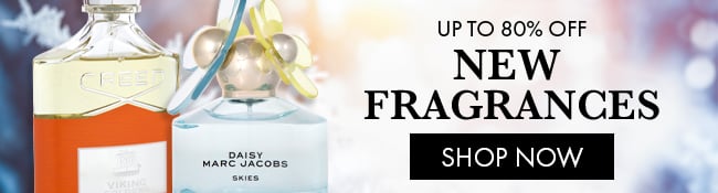 Up to 80% Off New Fragrances. Shop Now