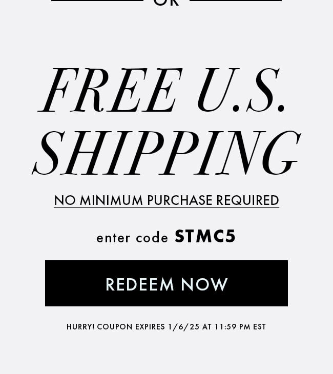 Free U.S. Shipping, no minimum purchase required. Enter code STMC5. Redeem Now. Hurry! Coupon expires 1/6/25 at 11:59 PM EST