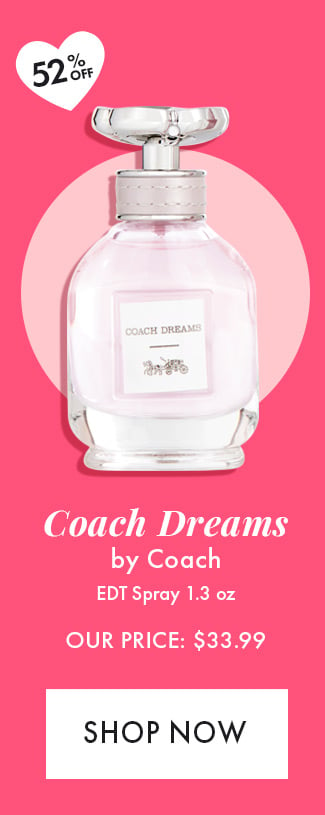 52% Off. Coach Dreams by Coach. EDT Spray 1.3 oz. Our Price: $33.99. Shop Now