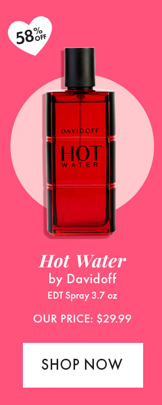 58% Off. Hot Water by Davidoff. EDT Spray 3.7 oz. Our Price: $29.99. Shop Now