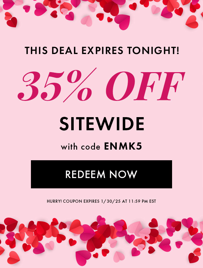 The Deal Expires Tonight! 35% Off Sitewide. Enter Code ENMK5. Redeem Now. Hurry! Coupon Expires 1/30/25 At 11:59 PM EST