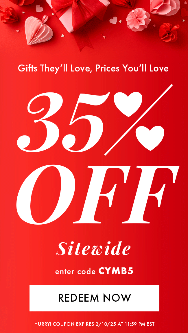 Gifts They'll Love, Prices You'll Love 35% Off Sitewide. Redeem Now. Hurry! Coupon expires 2/10/25 at 11:59 PM EST