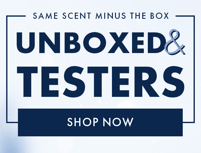 Same Scent Minus The Box. Unboxed & Testers. Shop Now