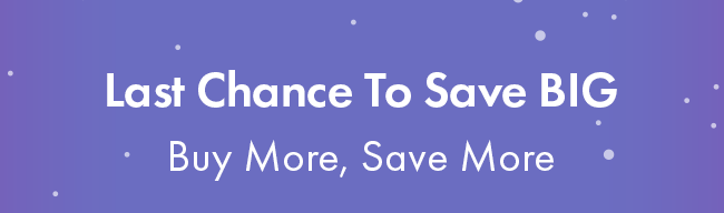 Last Chance to Save Big. Buy more, save more.