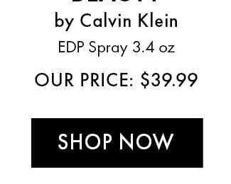 Beauty by Calvin Klein. EDP Spray 3.4 oz. Our Price: $39.99. Shop now