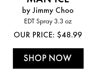 Main Ice by Jimmy Choo. EDT Spray 3.3 oz. Our Price: $48.99. Shop now