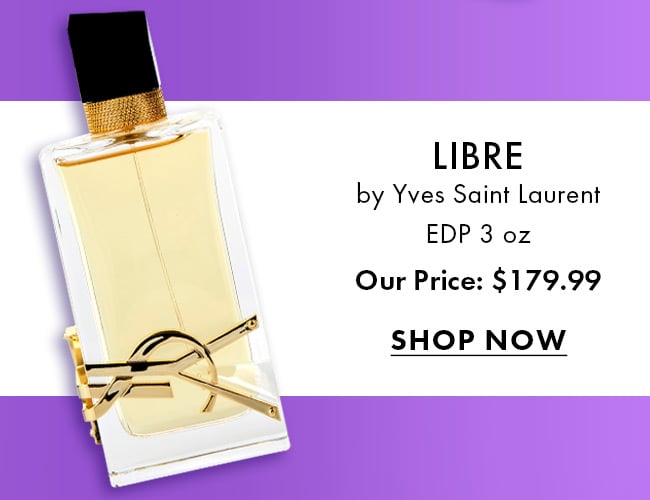 Libre by Yves Saint Laurent EDP 3 oz. Our Price: $179.99. Shop Now