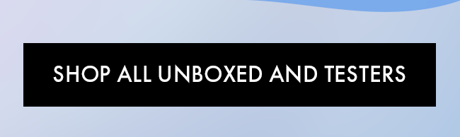Save even more with Unboxed & Testers. Shop now