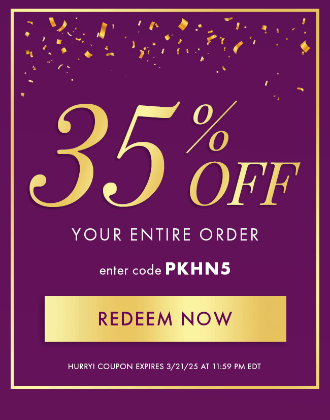 35% Off Your Entire Order. Enter Code PKHN5. Redeem Now. Hurry! Coupon Expire 3/21/25 At 11:59 PM EDT
