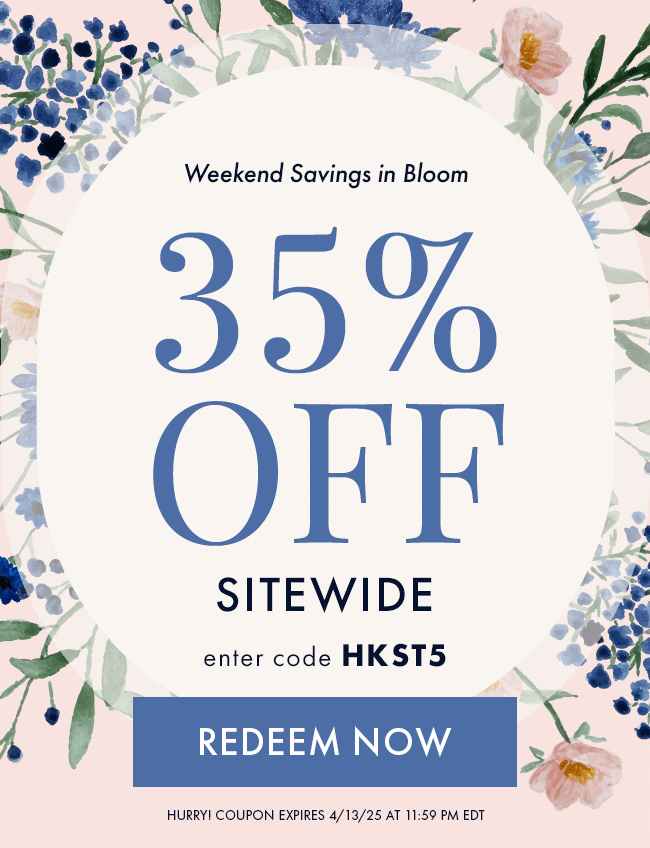 Weekend Savings in Bloom. 35% Off Sitewide. Enter Code HKST5. Redeem Now. Hurry! Coupon Expires 4/13/25 At 11:59 PM EDT