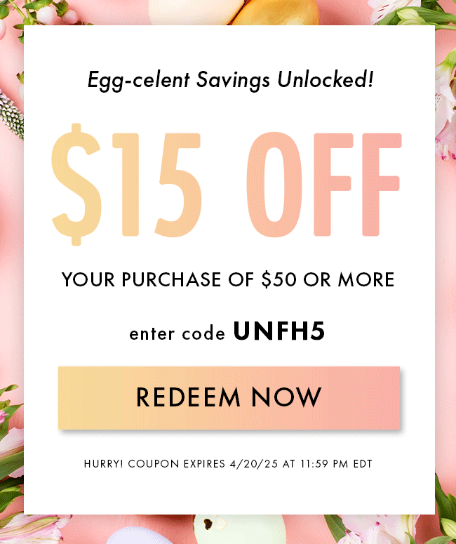 Egg-celent Savings Unlocked! $15 Off any order over $50. Enter code UNFH5. Redeem Now. Hurry! Coupon expires 4/20/25 at 11:59 PM EDT