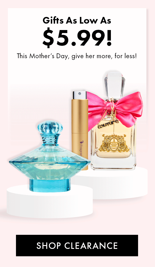 Gifts As Low As $5.99! This Mother's Day, give her more, for less! Shop Clearance