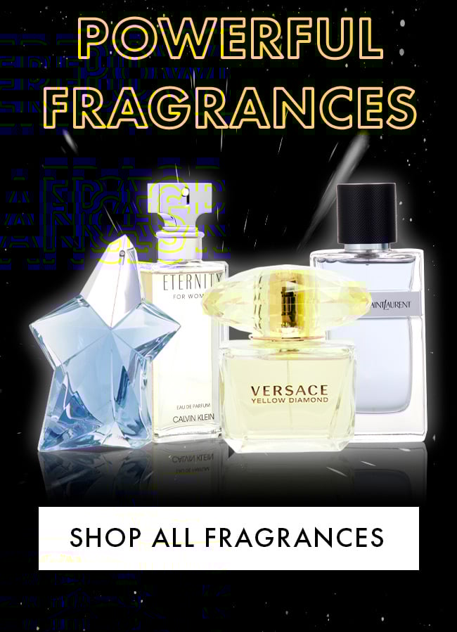 Powerful Fragrances. Shop all Fragrances