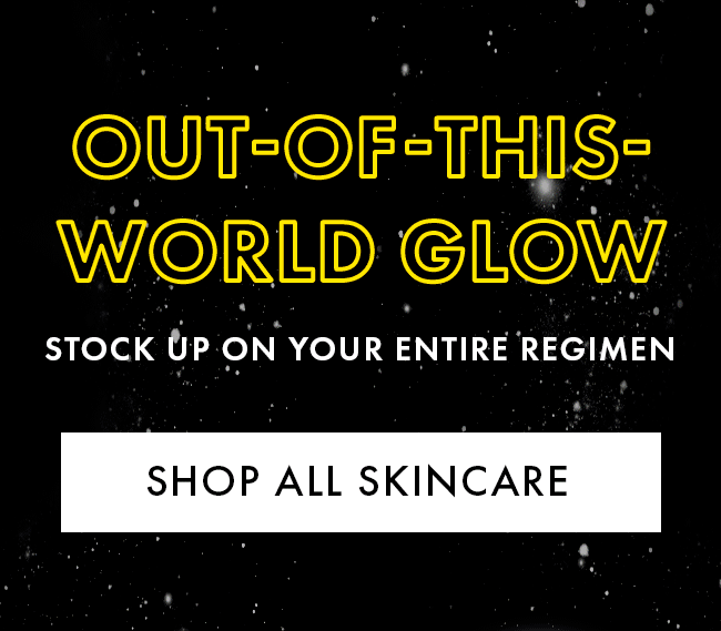 Out of this world glow. Stock up on your entire Regimen. Shop all Skincare
