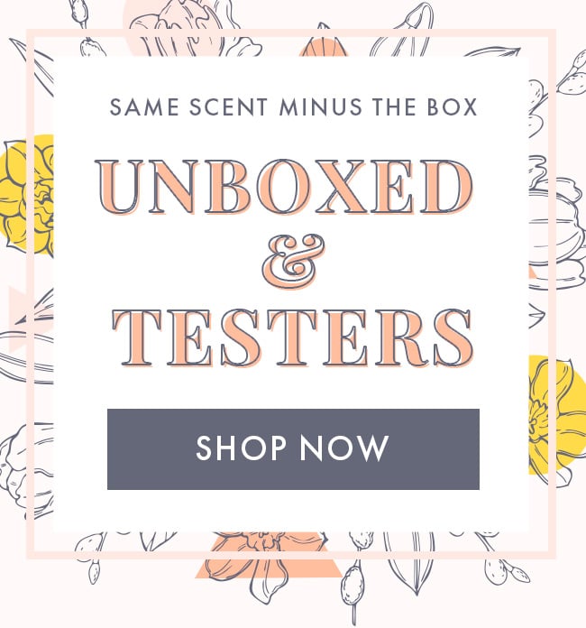 Same scent minus the box. Unboxed & Testers. Shop Now
