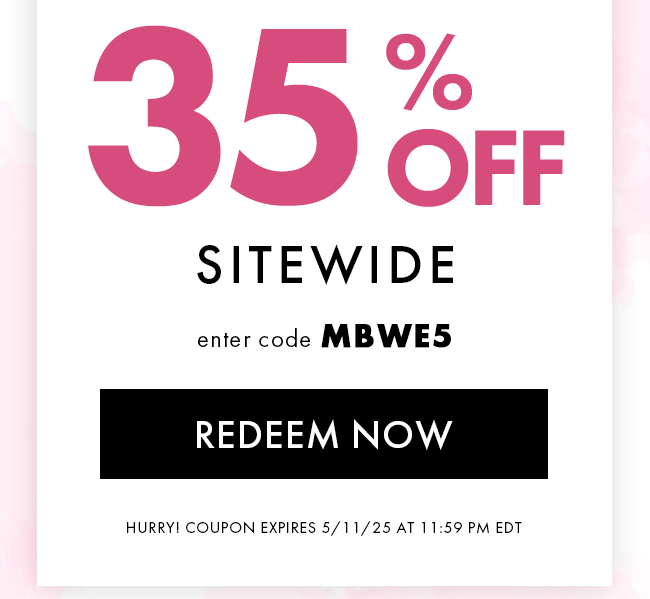 35% Off Sitewide. Enter Code MBWE5. Redeem Now. Hurry! Coupons Expire 5/11/25 At 11:59 PM EDT