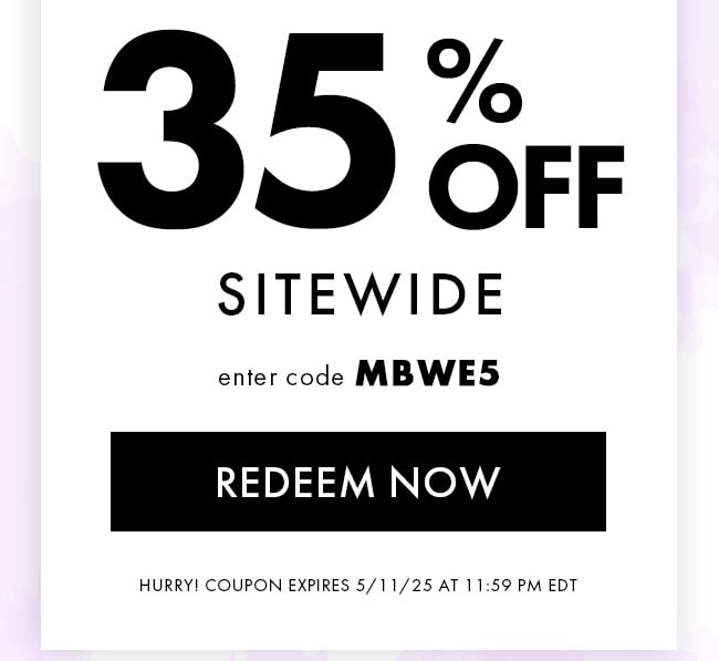 35% Off Sitewide. Enter Code MBWE5. Redeem Now. Hurry! Coupons Expire 5/11/25 At 11:59 PM EDT