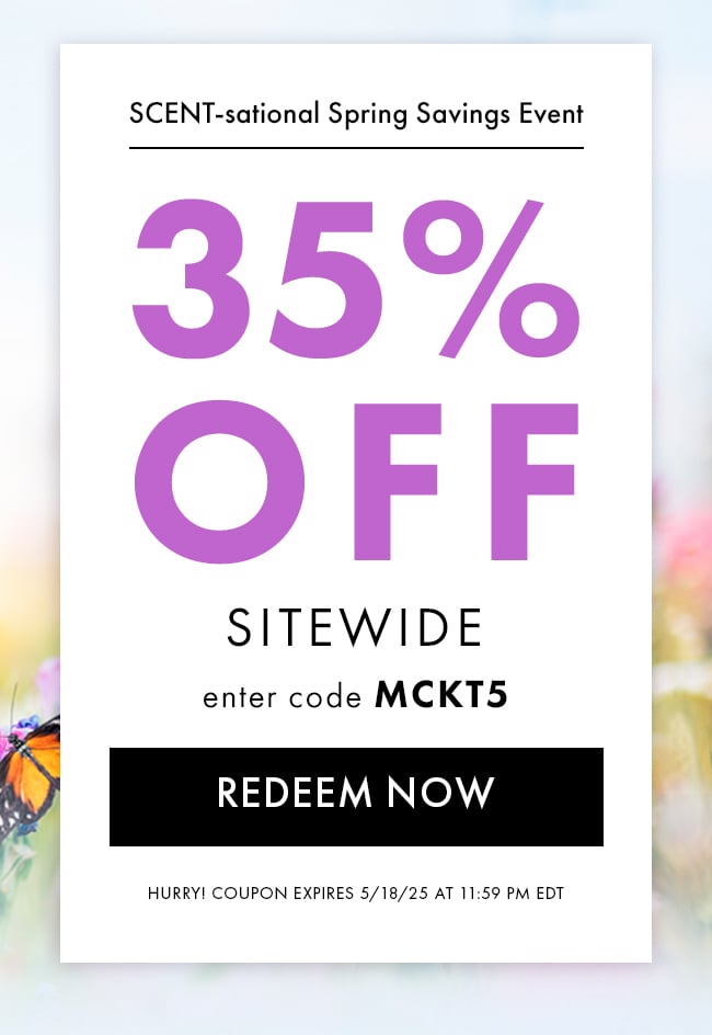 Scent-sational Spring Savings Event. 35% Off Sitewide. Enter Code MCKT5. Redeem Now. Hurry! Coupons Expire 5/18/25 At 11:59 PM EDT