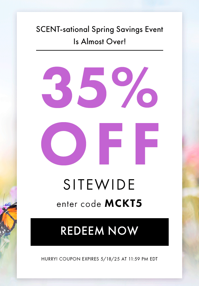 Scent-sational Spring Savings Event Is Almost Over! 35% Off Sitewide. Enter Code MCKT5. Redeem Now. Hurry! Coupons Expire 5/18/25 At 11:59 PM EDT