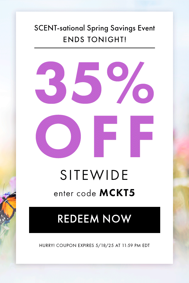 SCENT-sational Spring Savings Event ENDS TONIGHT! 35% Off Sitewide. Enter code MCKT5. Redeem Now. Hurry! Coupon expires 5/18/25 at 11:59 PM EDT