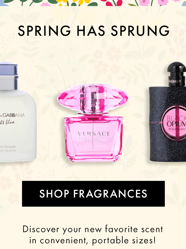 Spring Has Sprung. Shop Fragrances. Discover your new favorite scent in convenient, portable sizes!