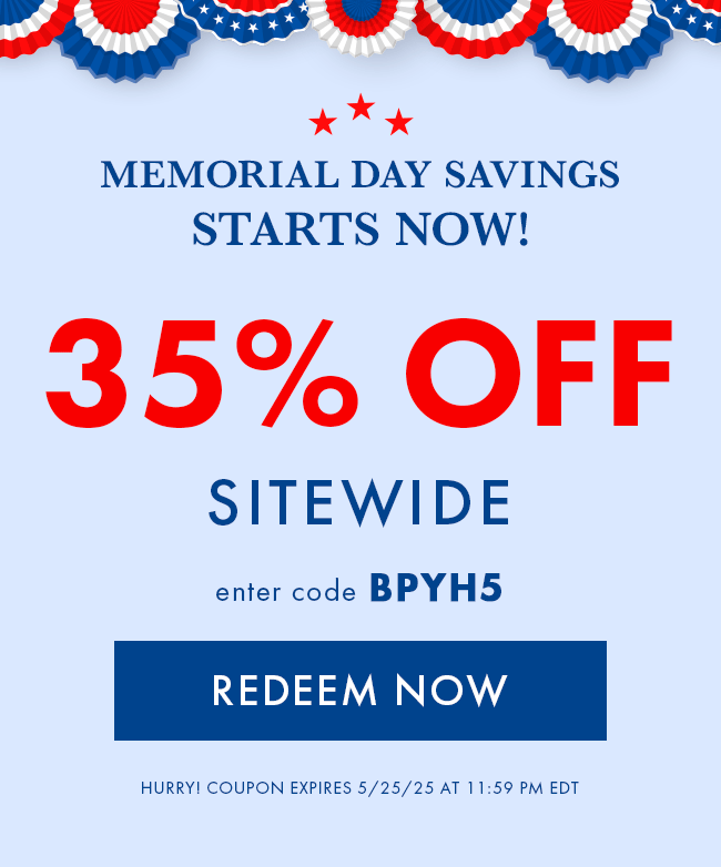 Memorial Day Savings Starts Now! 35% Off Sitewide. Enter Code BPYH5. Redeem Now. Hurry! Coupon Expires 5/25/2025 At 11:59 PM EDT