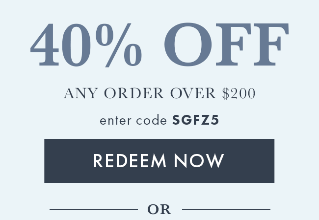 40% Off Any Order Over $200. Enter Code SGFZ5. Redeem Now
