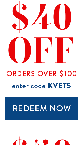$40 Off Orders over $100. Enter code KVET5. Redeem Now