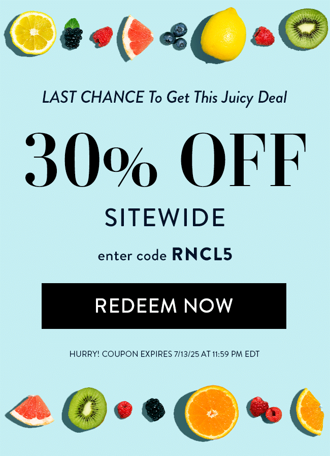 Last Chance to Get This Juicy Deal. 30% Off Sitewide. Enter Code RNCL5. Redeem Now. Hurry! Coupon Expires 7/13/25 At 11:59 PM EDT