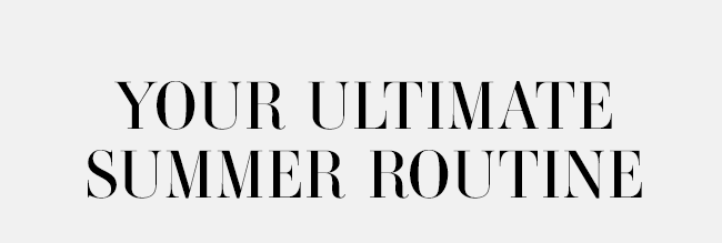 Your Ultimate Summer Routine