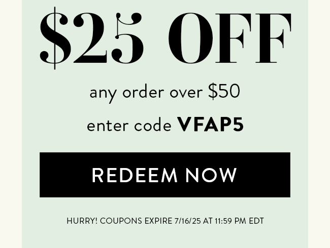 $25 Off Any Order Over $10. Enter Code VFAP5. Redeem Now. Hurry! Coupon Expires 7/16/25 At 11:59 PM EDT