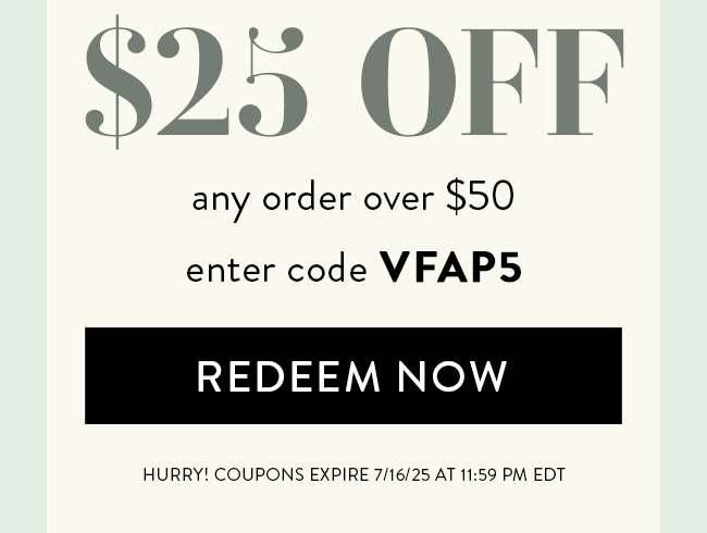 $25 Off Any Order Over $10. Enter Code VFAP5. Redeem Now. Hurry! Coupon Expires 7/16/25 At 11:59 PM EDT