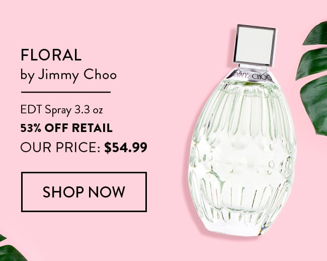Floral by Jimmy Choo. EDT Spray 3.3oz - 53% Off Retail - Our Price: $54.99. Shop Now